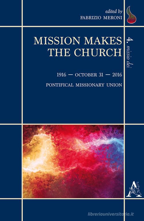 Mission makes the Church. 1916-October 31-2016. Pontifical Missionary Union edito da Aracne