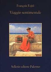 Viaggio sentimentale di François Fejtö edito da Sellerio Editore Palermo
