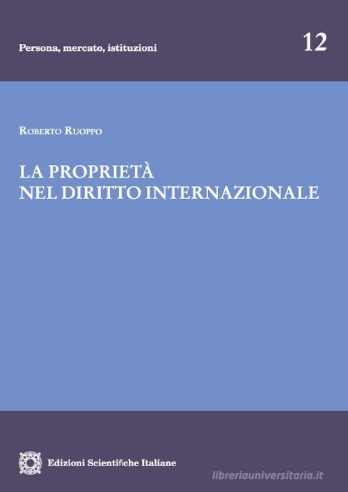 La proprietà nel diritto internazionale di Roberto Ruoppo edito da Edizioni Scientifiche Italiane