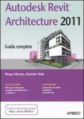 Autodesk Revit Architecture 2011 di Daniele Nale, Diego Minato edito da Apogeo