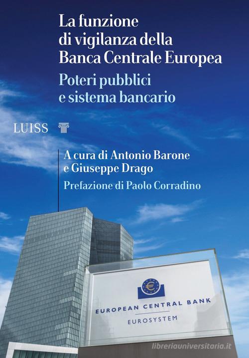 La funzione di vigilanza della Banca Centrale Europea. Poteri pubblici e sistema bancario edito da Luiss University Press