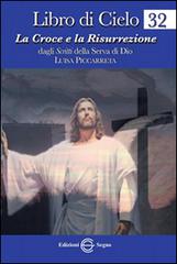 Libro di cielo 32. La Croce e la Risurrezione di Luisa Piccarreta edito da Edizioni Segno