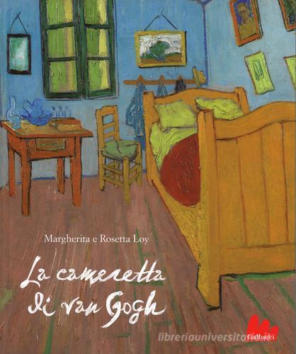 La cameretta di Van Gogh. Ediz. illustrata di Margherita Loy, Rosetta Loy edito da Gallucci