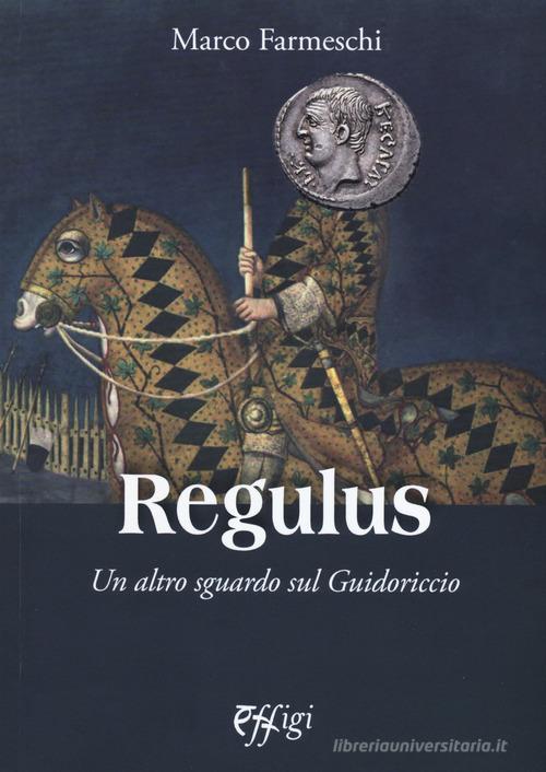 Regulus. Un altro sguardo sul Guidoriccio di Marco Farmeschi edito da C&P Adver Effigi