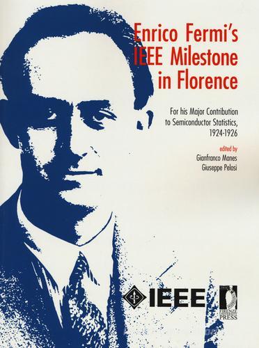 Enrico Fermi's IEEE milestone in Florence. For his major contribution to semiconductor statistics, 1924-1926 edito da Firenze University Press