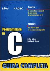 Programmare in C di Peter G. Aitken, Bradley J. Jones edito da Apogeo