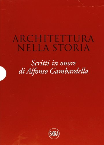 Architettura nella storia. Scritti in onore di Alfonso Gambardella. Ediz. illustrata di Mariuccia Casadio edito da Skira