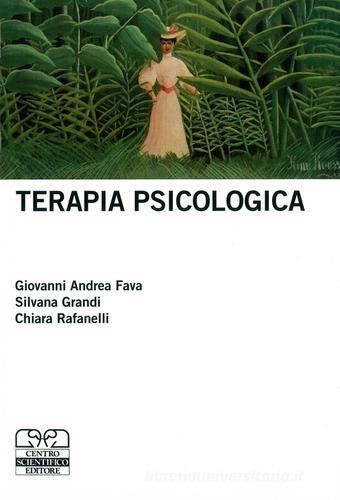 Terapia psicologica di Giovanni Andrea Fava, Silvana Grandi, Chiara Rafanelli edito da Centro Scientifico Editore