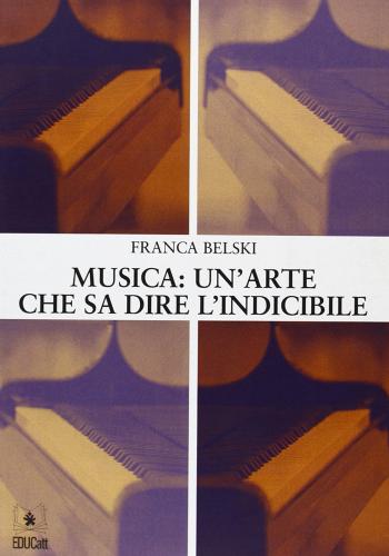 Musica. Un'arte che sa dire l'indicibile di Franca Belski edito da EDUCatt Università Cattolica