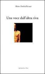 Una voce dall'altra riva di Alain Finkielkraut edito da Ipermedium Libri