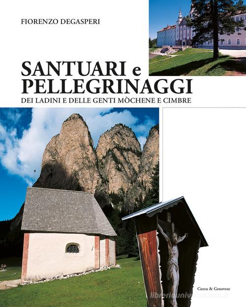 Santuari e pellegrinaggi dei ladini e delle genti monchène e cimbre di Fiorenzo Degasperi edito da Curcu & Genovese Ass.