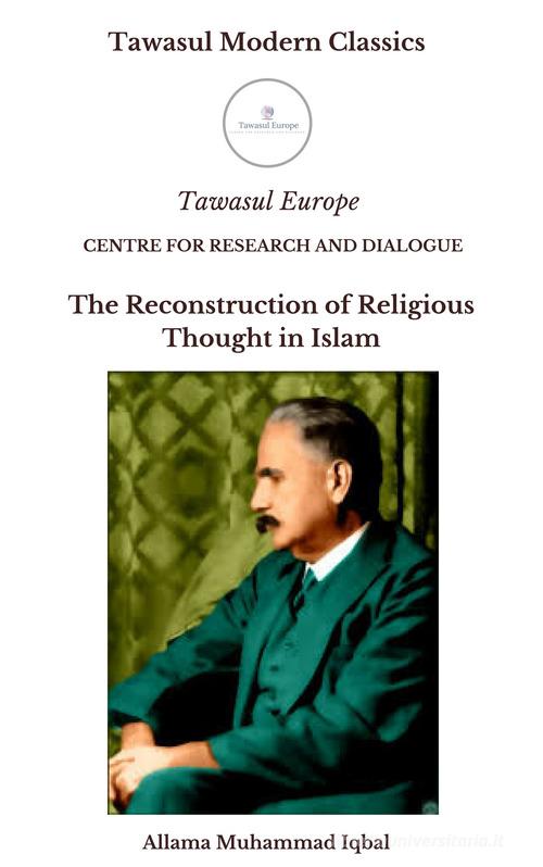 La ricostruzione del pensiero religioso nell'islam. Ediz. inglese di Muhammad Iqbal edito da Tawasul Europe