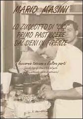Lo zuccotto di «Gigi» primo pasticcere dal Sieni in Firenze. Leccornie toscane e d'altre parti di Mario Masini edito da Lalli