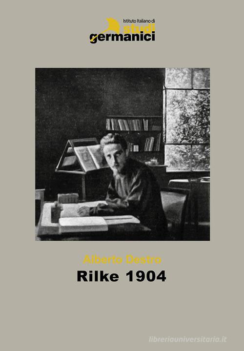 Rilke 1904 di Alberto Destro edito da Istituto Italiano di Studi Germanici