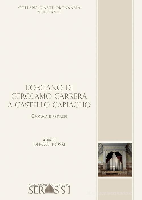 L' organo di Gerolamo Carrera a Castello Cabiaglio. Cronaca e restauri edito da Ass. Culturale G. Serassi