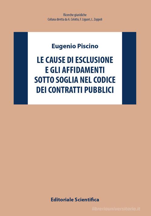 Le cause di esclusione e gli affidamenti sotto soglia nel Codice dei contratti pubblici di Eugenio Piscino edito da Editoriale Scientifica