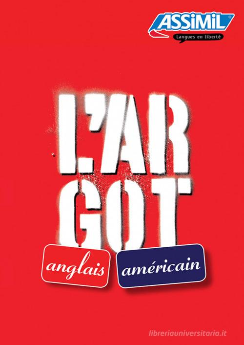 L'argot anglais et l'argot américain di Jacqueline Reuss, Anthony Bulger edito da Assimil Italia