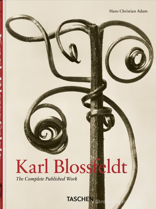 Karl Blossfeldt. The complete published work. 45th Ed. Ediz. inglese, francese, tedesca di Hans Christian Adam, Karl Blossfeldt edito da Taschen