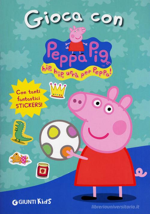Gioca con Peppa Pig! Hip hip urrà per Peppa! Con adesivi. Ediz. illustrata di Silvia D'Achille edito da Giunti Kids