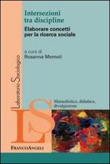 Intersezioni tra discipline. Elaborare concetti per la ricerca sociale edito da Franco Angeli