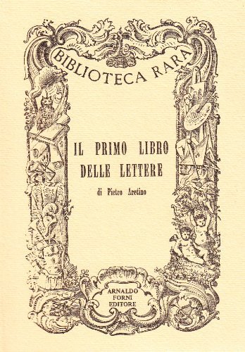 Il primo libro delle lettere di Pietro Aretino edito da Forni