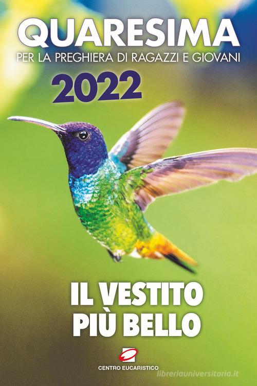 Quaresima 2022. Il vestito più bello. Per la preghiera di ragazzi e giovani edito da Centro Eucaristico