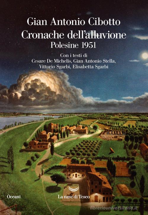 Cronache dell'alluvione. Polesine 1951 di Gian Antonio Cibotto edito da La nave di Teseo