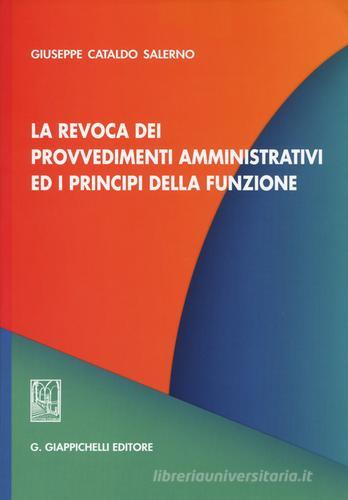 La revoca dei provvedimenti amministrativi ed i principi della funzione di Giuseppe C. Salerno edito da Giappichelli