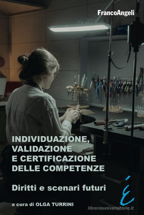 Individuazione, validazione e certificazione delle competenze. Diritti e scenari futuri di Olga Turrini edito da Franco Angeli