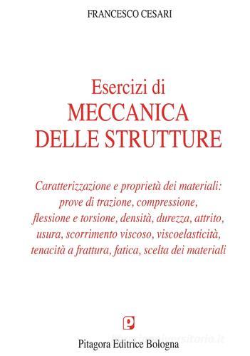 Esercizi di meccanica delle strutture. Caratterizzazione e proprietà dei materiali di Francesco Cesari edito da Pitagora