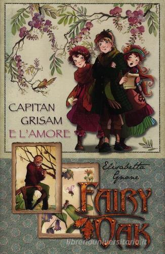 Capitan Grisam e l'amore. Fairy Oak di Elisabetta Gnone edito da De Agostini