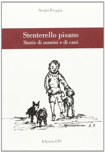 Stenterello pisano. Storie di uomini e cani di Sergio Freggia edito da Edizioni ETS