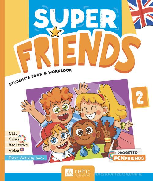 Super friends. Student's book and Workbook. Con Activity Book. Per la Scuola elementare. Con e-book. Con espansione online vol. 2 di Claudia Badioli, Isabella Previto, Kim Jones edito da Celtic Publishing