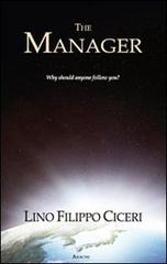 The manager. Why should anyone follow you? Ediz. italiana di Lino F. Ciceri edito da Aracne