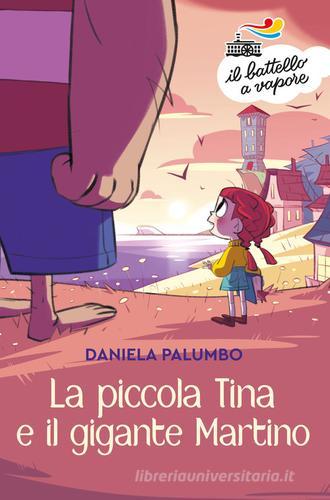 La piccola Tina e il gigante Martino. Ediz. a colori di Daniela Palumbo edito da Piemme