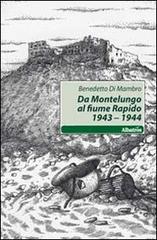 Da Montelungo al fiume Rapido 1943-1944 di Benedetto Di Mambro edito da Gruppo Albatros Il Filo