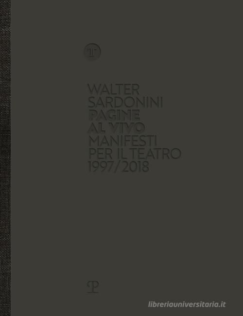 Walter Sardonini. Pagine al vivo. Manifesti per il teatro 1997/2018. Catalogo della mostra. Ediz. illustrata edito da Polistampa