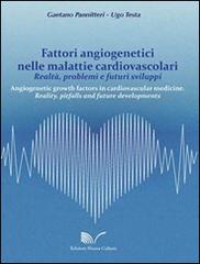 Fattori angiogenetici nelle malattie cardiovascolari. Realtà, problemi e futuri sviluppi di Gaetano Pannitteri, Ugo Testa edito da Nuova Cultura