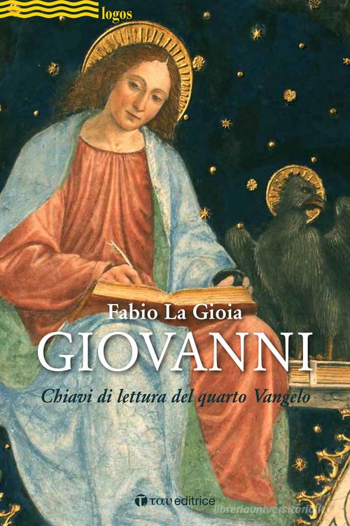 Giovanni. Chiavi di lettura del quarto Vangelo di Fabio La Gioia edito da Tau