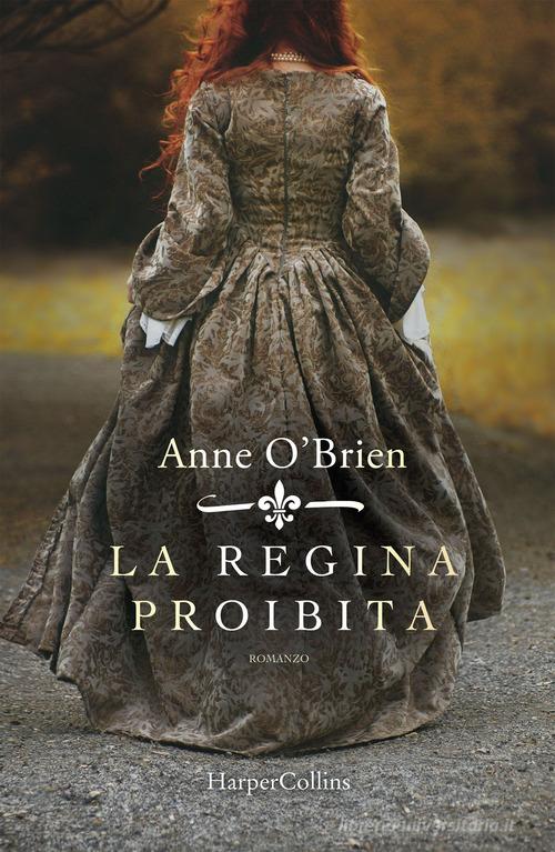 La regina proibita di Anne O'Brien edito da HarperCollins Italia