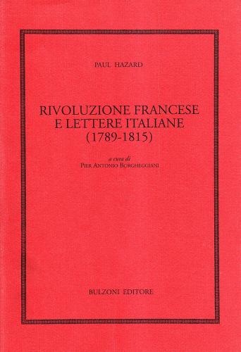 Rivoluzione francese e lettere italiane (1789-1815) di Paul Hazard edito da Bulzoni