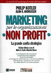 Marketing per le organizzazioni non profit di Philip Kotler, Alan R. Andreasen edito da Il Sole 24 Ore Pirola