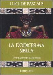 La dodicesima Sibilla. Un'indagine di Caio Celso di Luigi De Pascalis edito da Hobby & Work Publishing