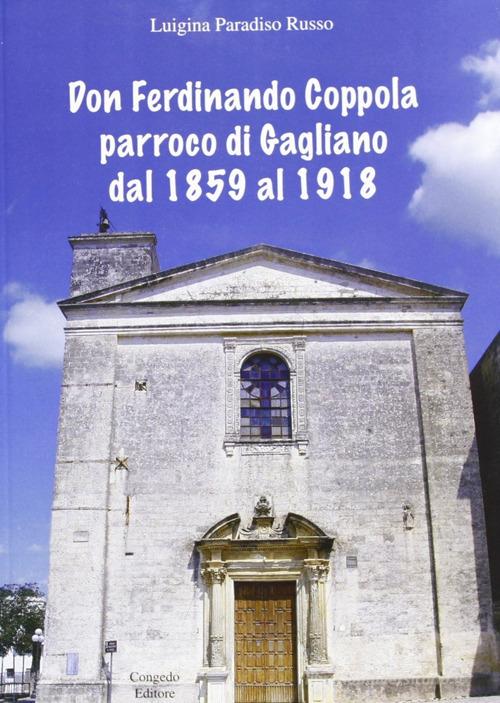 Don Ferdinando Coppola parroco di Gagliano dal 1859 al 1918 di Luigina Russo Paradiso edito da Congedo