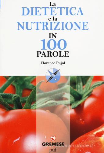 La dietetica e la nutrizione in 100 parole di Florence Pujol edito da Gremese Editore
