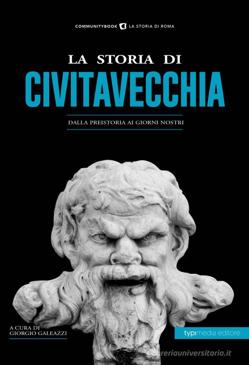 La storia di Civitavecchia. Dalla preistoria ai giorni nostri edito da Typimedia Editore