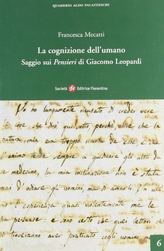 La cognizione dell'umano. Saggio sui Ppensieri» di Giacomo Leopardi di Francesca Mecatti edito da Società Editrice Fiorentina