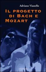 Il progetto di Bach e Mozart di Adriano Vianello edito da LA TOLETTA Edizioni
