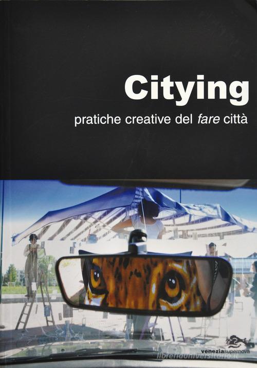 Citying. Pratiche creative del fare città edito da Supernova