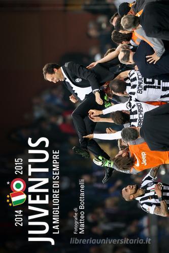 Juventus 2014-2015. La migliore di sempre di Matteo Bottanelli edito da Muti Onlus